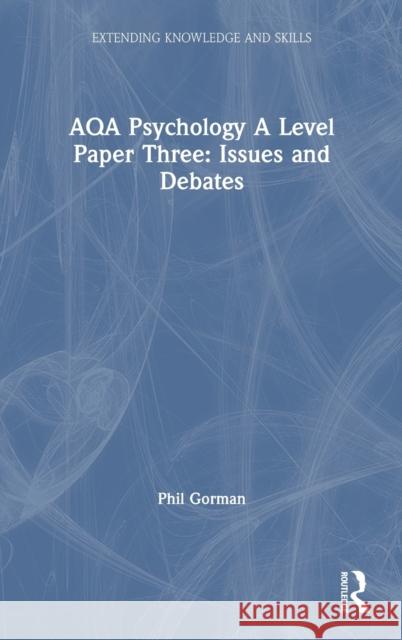 Aqa Psychology a Level Paper Three: Issues and Debates Phil Gorman 9780367375423 Routledge