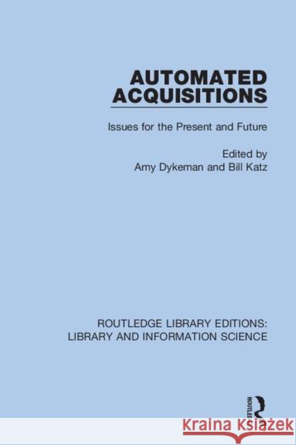 Automated Acquisitions: Issues for the Present and Future Amy Dykeman Bill Katz 9780367375478