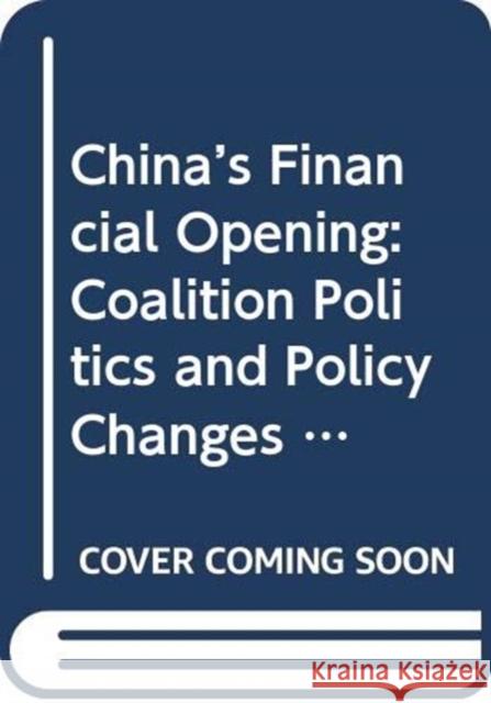China's Financial Opening: Coalition Politics and Policy Changes Yu Wai Vic Li 9780367375683 Routledge