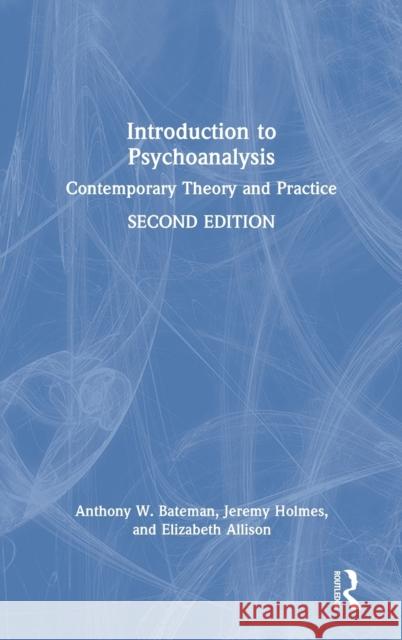 Introduction to Psychoanalysis: Contemporary Theory and Practice Anthony W. Bateman Jeremy Holmes Elizabeth Allison 9780367375706 Routledge