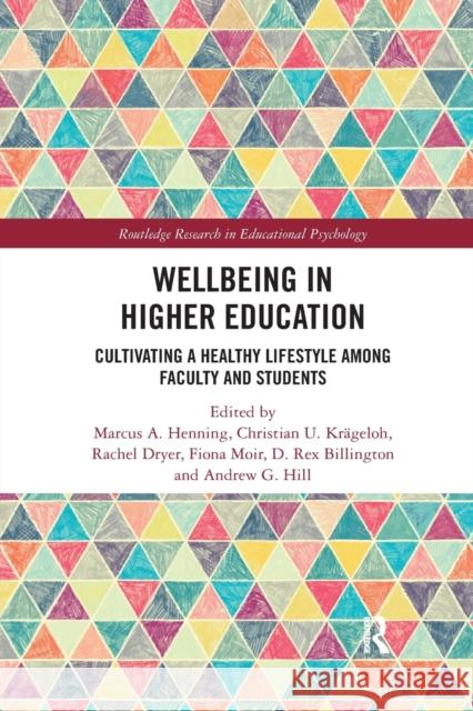 Wellbeing in Higher Education: Cultivating a Healthy Lifestyle Among Faculty and Students Marcus A. Henning Christian U. Krageloh Rachel Dryer 9780367375874 Routledge