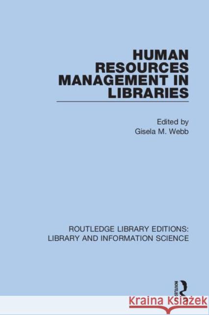 Human Resources Management in Libraries Gisela M. Webb 9780367376161 Routledge