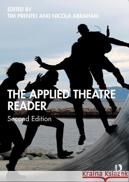 The Applied Theatre Reader Tim Prentki Nicola Abraham 9780367376291 Taylor & Francis Ltd