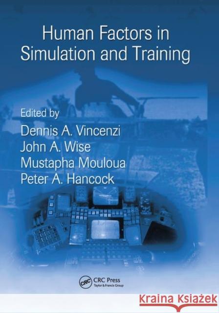 Human Factors in Simulation and Training Peter A. Hancock Dennis A. Vincenzi John A. Wise 9780367376451 CRC Press