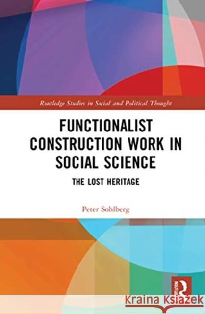 Functionalist Construction Work in Social Science: The Lost Heritage Peter Sohlberg 9780367376468 Routledge