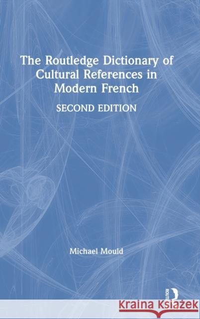 The Routledge Dictionary of Cultural References in Modern French Michael Mould 9780367376772