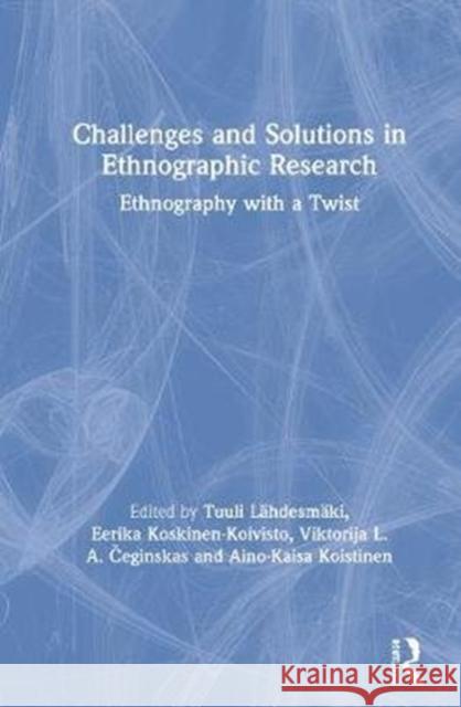 Challenges and Solutions in Ethnographic Research: Ethnography with a Twist L Eerika Koskinen-Koivisto Viktorija L 9780367376888