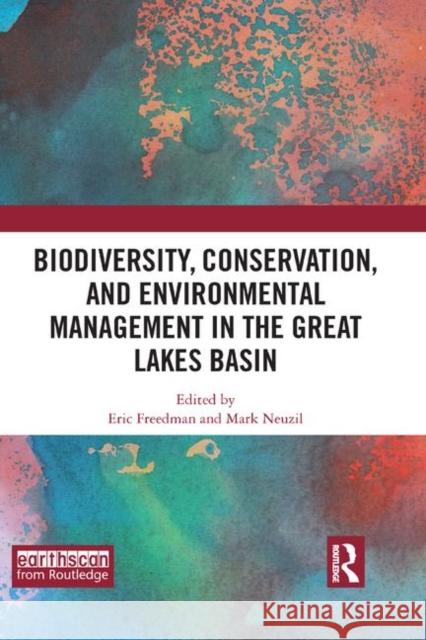 Biodiversity, Conservation and Environmental Management in the Great Lakes Basin Eric Freedman Mark Neuzil 9780367376994 Routledge