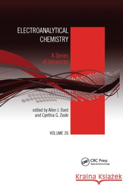 Electroanalytical Chemistry: A Series of Advances: Volume 26 Allen J. Bard Cynthia G. Zoski 9780367377069 CRC Press