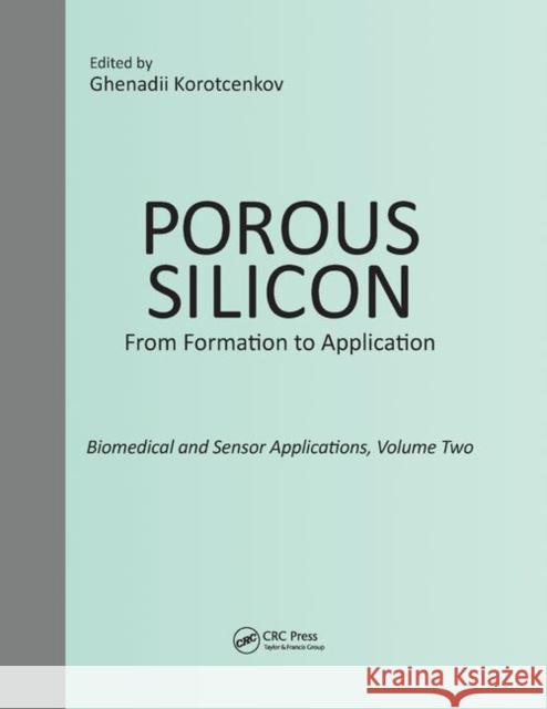 Porous Silicon: From Formation to Application: Biomedical and Sensor Applications, Volume Two Ghenadii Korotcenkov 9780367377120