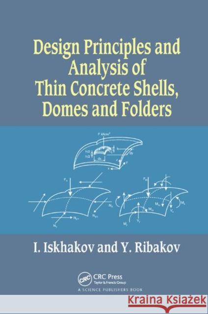 Design Principles and Analysis of Thin Concrete Shells, Domes and Folders Iakov Iskhakov Yuri Ribakov 9780367377212 CRC Press