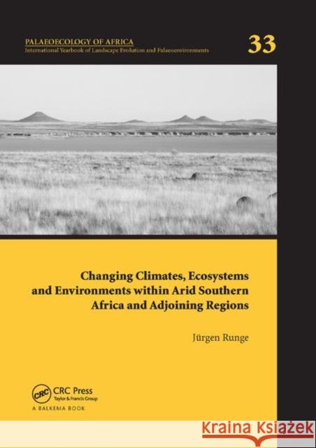 Changing Climates, Ecosystems and Environments Within Arid Southern Africa and Adjoining Regions: Palaeoecology of Africa 33 Jurgen Runge 9780367377335 CRC Press