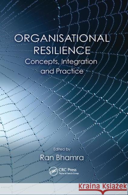 Organisational Resilience: Concepts, Integration, and Practice Ran Bhamra 9780367377397 CRC Press