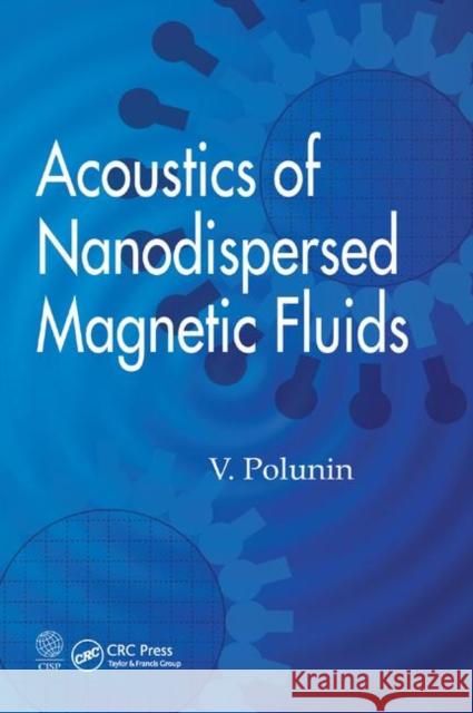 Acoustics of Nanodispersed Magnetic Fluids V. Polunin 9780367377656 CRC Press