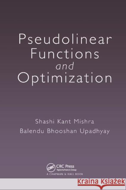 Pseudolinear Functions and Optimization Shashi Kant Mishra Balendu Bhooshan Upadhyay 9780367377922 CRC Press