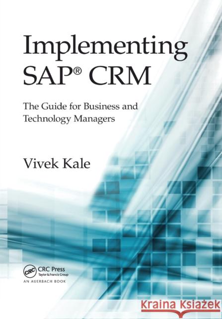 Implementing SAP Crm: The Guide for Business and Technology Managers Kale, Vivek 9780367378059