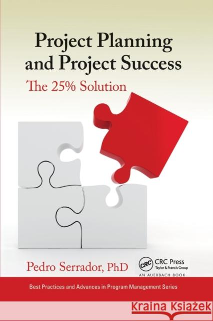Project Planning and Project Success: The 25% Solution Pedro Serrador 9780367378103 Auerbach Publications