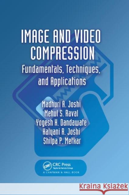 Image and Video Compression: Fundamentals, Techniques, and Applications Madhuri A. Joshi Mehul S. Raval Yogesh H. Dandawate 9780367378165 CRC Press