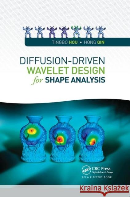 Diffusion-Driven Wavelet Design for Shape Analysis Tingbo Hou Hong Qin 9780367378240 A K PETERS