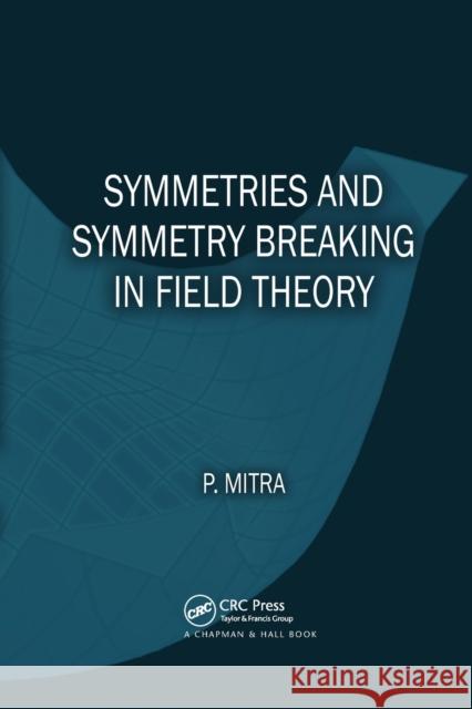 Symmetries and Symmetry Breaking in Field Theory Parthasarathi Mitra 9780367378684 CRC Press