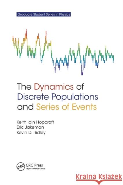 The Dynamics of Discrete Populations and Series of Events Keith Iain Hopcraft Eric Jakeman Kevin D. Ridley 9780367378950 CRC Press