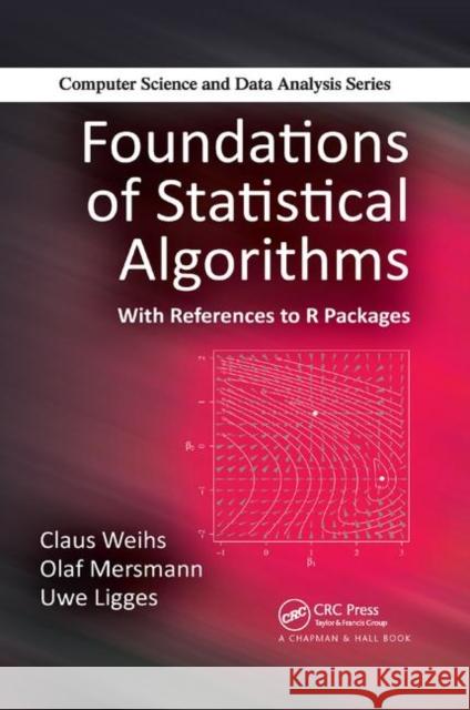 Foundations of Statistical Algorithms: With References to R Packages Claus Weihs Olaf Mersmann Uwe Ligges 9780367379094