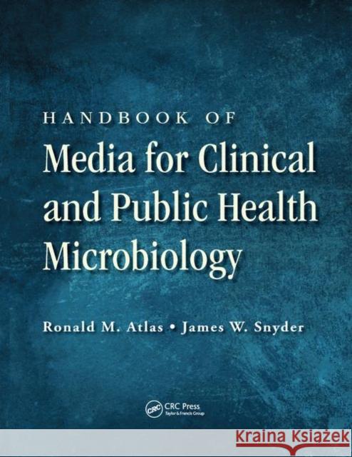 Handbook of Media for Clinical and Public Health Microbiology Ronald M. Atlas James W. Snyder 9780367379315