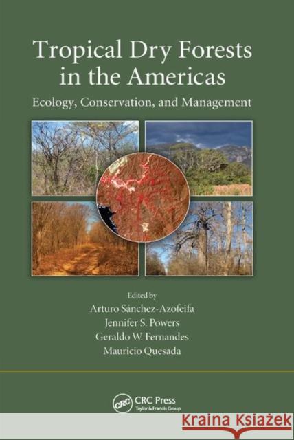 Tropical Dry Forests in the Americas: Ecology, Conservation, and Management Arturo Sanchez-Azofeifa Jennifer S. Powers Geraldo W. Fernandes 9780367379490