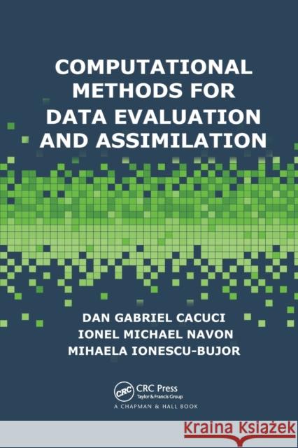 Computational Methods for Data Evaluation and Assimilation Dan Gabriel Cacuci Ionel Michael Navon Mihaela Ionescu-Bujor 9780367379612 CRC Press