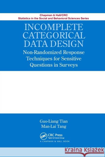 Incomplete Categorical Data Design: Non-Randomized Response Techniques for Sensitive Questions in Surveys Guo-Liang Tian Man-Lai Tang 9780367379629 CRC Press