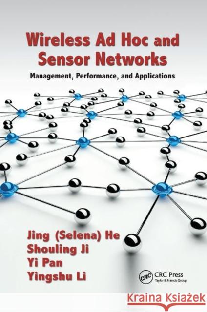 Wireless Ad Hoc and Sensor Networks: Management, Performance, and Applications Jing (Selina) He Shouling Ji Yingshu Li 9780367379681 CRC Press