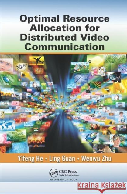 Optimal Resource Allocation for Distributed Video Communication Yifeng He Ling Guan Wenwu Zhu 9780367379841