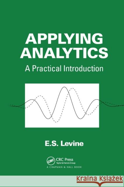 Applying Analytics: A Practical Introduction E. S. Levine 9780367379865 CRC Press