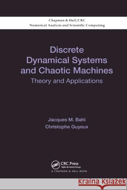 Discrete Dynamical Systems and Chaotic Machines: Theory and Applications Jacques Bahi Christophe Guyeux 9780367379940 CRC Press