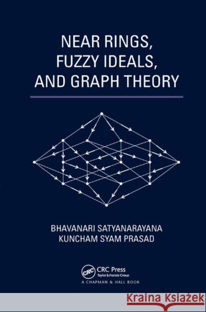 Near Rings, Fuzzy Ideals, and Graph Theory Bhavanari Satyanarayana Kuncham Syam Prasad 9780367380045