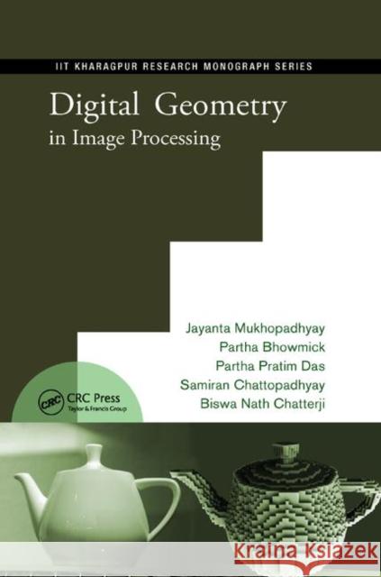 Digital Geometry in Image Processing Jayanta Mukhopadhyay Partha Pratim Das Samiran Chattopadhyay 9780367380212