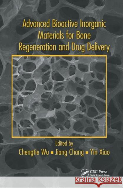 Advanced Bioactive Inorganic Materials for Bone Regeneration and Drug Delivery Chengtie Wu Jiang Chang Yin Xiao 9780367380243