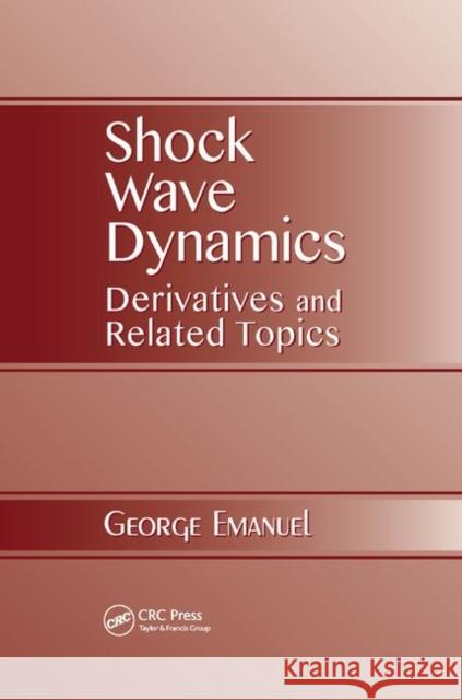 Shock Wave Dynamics: Derivatives and Related Topics George Emanuel 9780367380472 CRC Press
