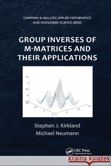Group Inverses of M-Matrices and Their Applications Stephen J. Kirkland Michael Neumann 9780367380489 CRC Press