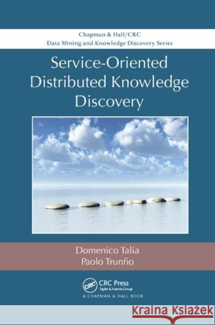 Service-Oriented Distributed Knowledge Discovery Domenico Talia Paolo Trunfio 9780367380816 CRC Press
