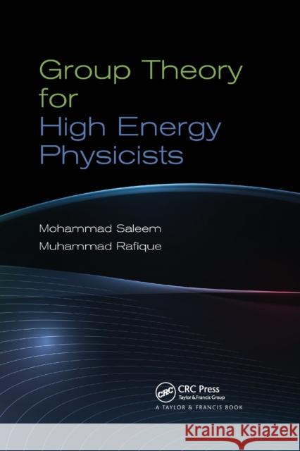 Group Theory for High Energy Physicists Mohammad Saleem Muhammad Rafique 9780367380892