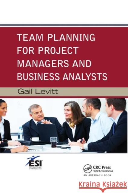 Team Planning for Project Managers and Business Analysts Gail Levitt 9780367380908 Auerbach Publications