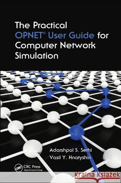 The Practical OPNET User Guide for Computer Network Simulation Adarshpal S. Sethi Vasil Y. Hnatyshin 9780367380953 CRC Press