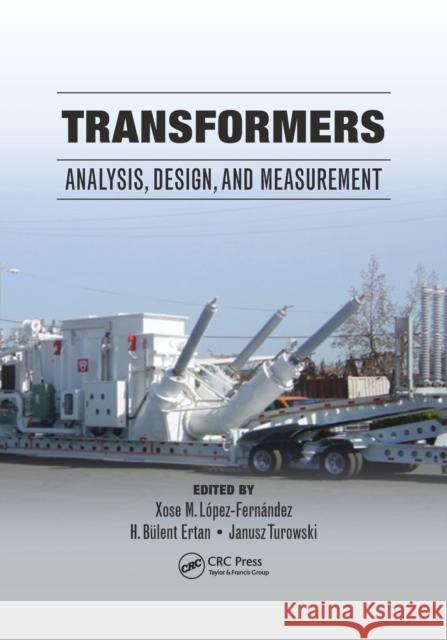 Transformers: Analysis, Design, and Measurement Xose M. Lopez-Fernandez H. Bulent Ertan Janusz Turowski 9780367381172 CRC Press