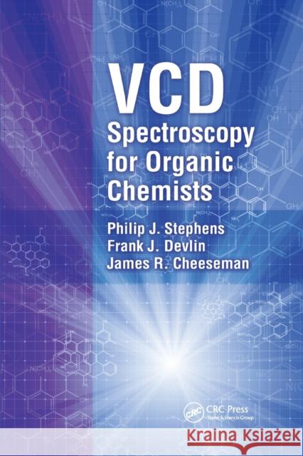 VCD Spectroscopy for Organic Chemists Philip J. Stephens Frank J. Devlin James R. Cheeseman 9780367381202 CRC Press