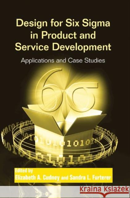 Design for Six SIGMA in Product and Service Development: Applications and Case Studies Elizabeth a. Cudney Sandra L. Furterer 9780367381264
