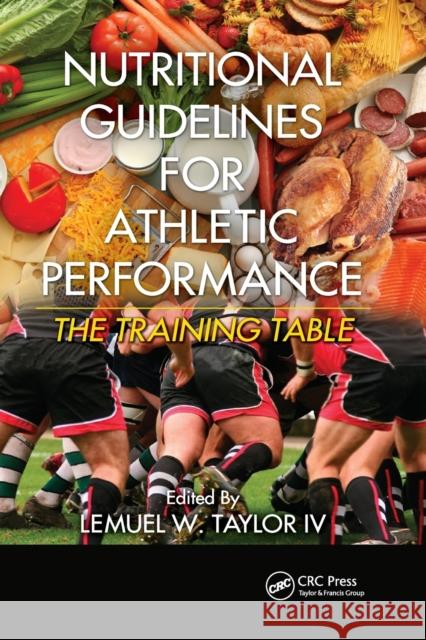 Nutritional Guidelines for Athletic Performance: The Training Table Lemuel W. Taylo 9780367381547 CRC Press