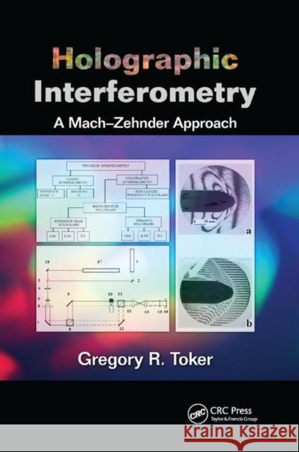 Holographic Interferometry: A Mach-Zehnder Approach Gregory R. Toker 9780367381646 CRC Press