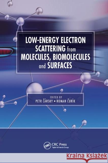 Low-Energy Electron Scattering from Molecules, Biomolecules and Surfaces Petr Carsky Roman Curik 9780367381806 CRC Press