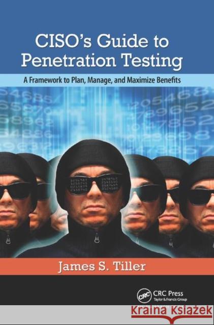 Ciso's Guide to Penetration Testing: A Framework to Plan, Manage, and Maximize Benefits James S. Tiller 9780367382001